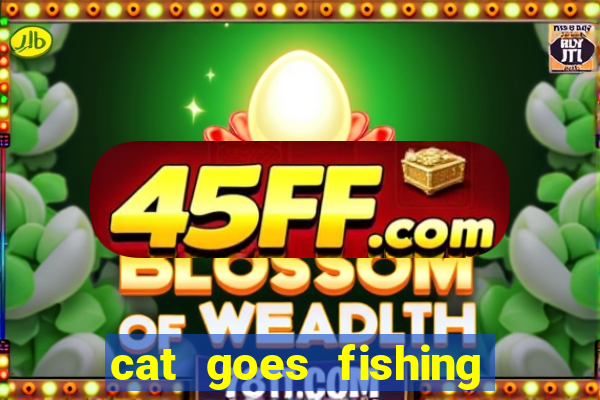 cat goes fishing free download